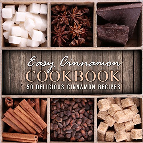 Easy Cinnamon Cookbook: 50 Delicious Cinnamon Recipes