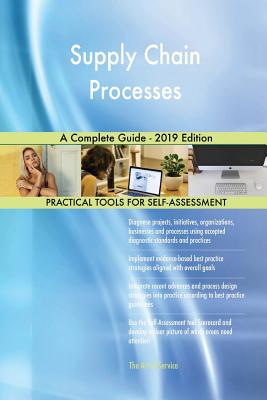 Supply Chain Processes A Complete Guide - 2019 Edition by Gerardus ...