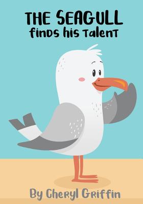 The Seagull Finds His Talent By Cheryl Griffin Goodreads
