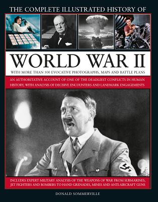 The Complete Illustrated History of World War II: An Authoritative ...