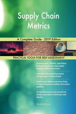 Supply Chain Metrics A Complete Guide - 2019 Edition by Gerardus ...