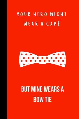 Your Hero Might Wear a cape but mine wears a bow tie: small lined Bow ...