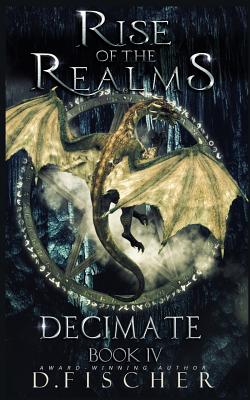 Decimate (Rise of the Realms: Book Four) by D. Fischer | Goodreads