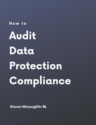 How to Audit Data Protection Compliance by Kieran McLaughlin | Goodreads