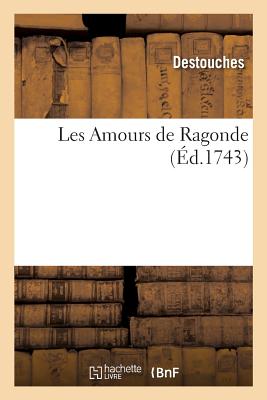 Les Amours de Ragonde by Philippe Nericault Destouches Goodreads