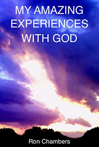 MY AMAZING EXPERIENCES WITH GOD