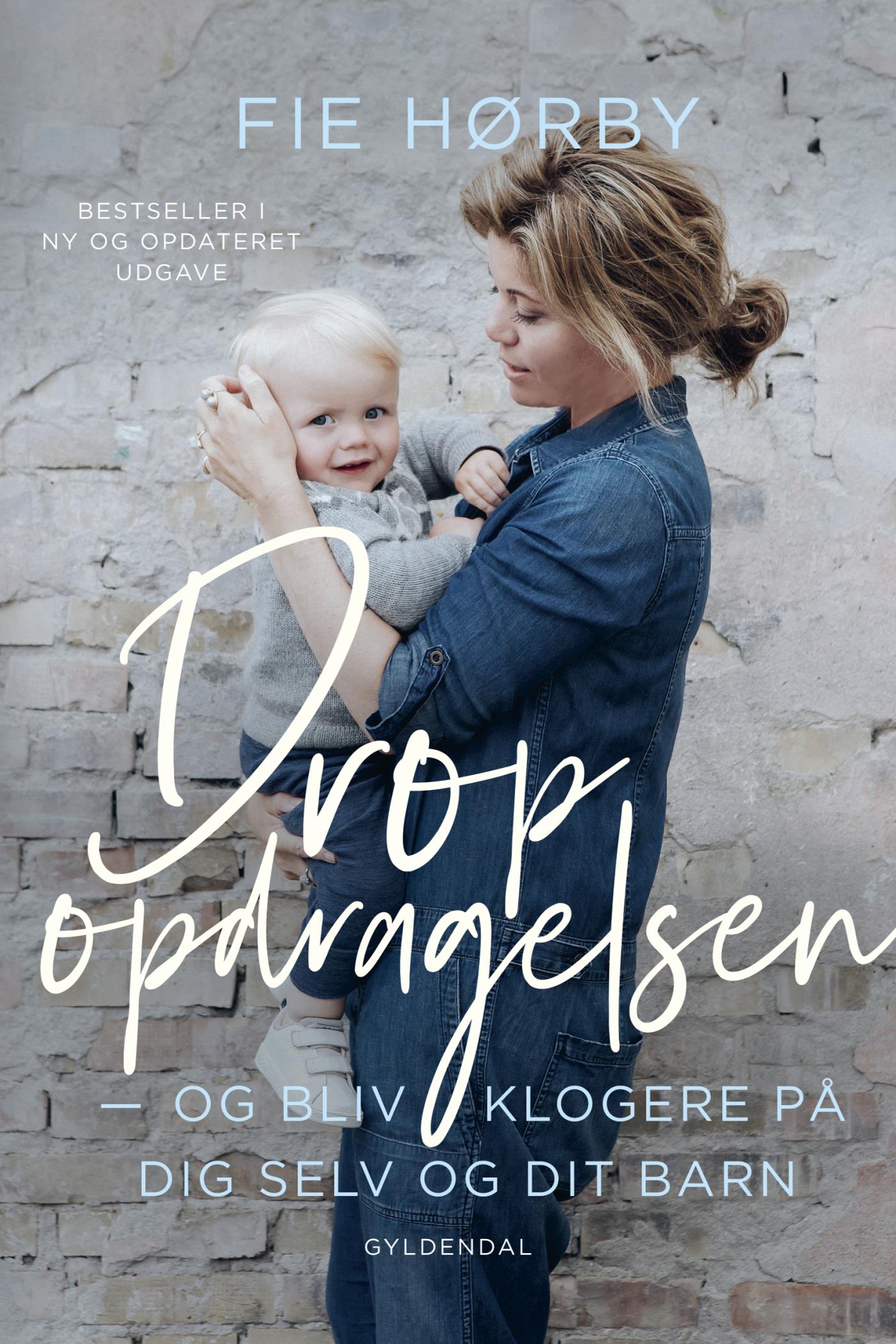 Drop opdragelsen: Og bliv klogere på dig selv og dit barn