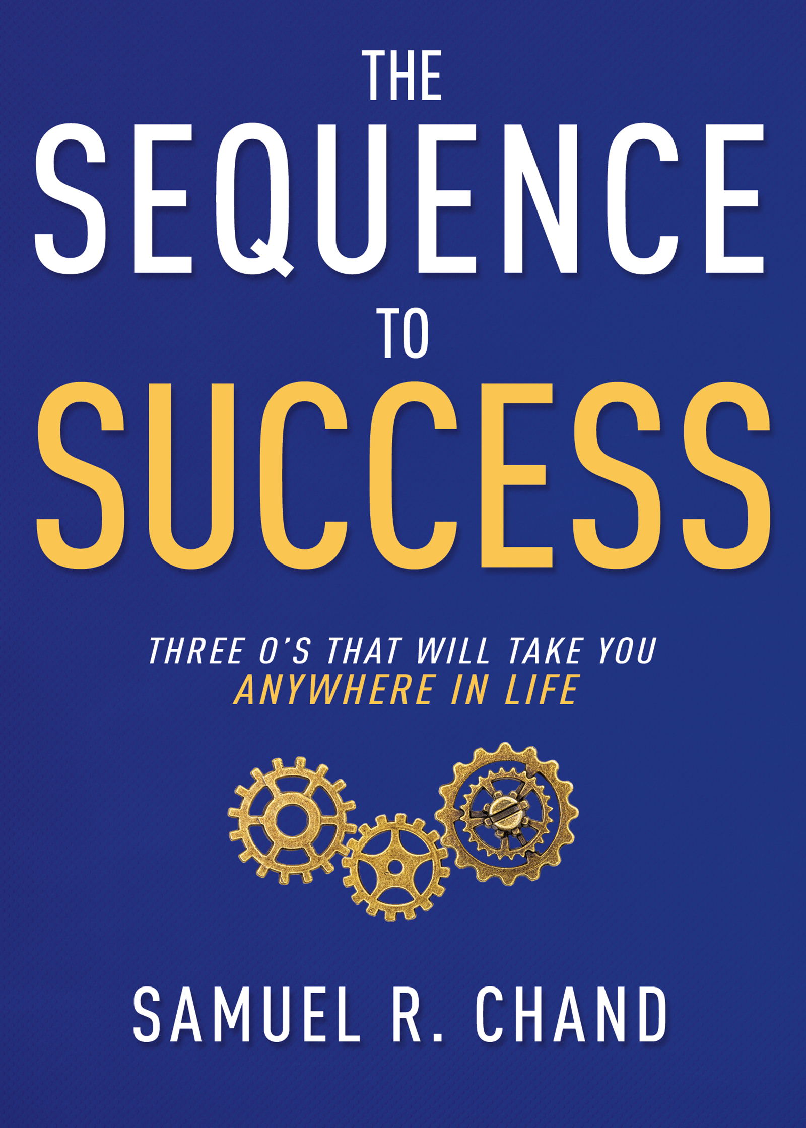 Success Samuel The Sequence to Success: Three O’s That Will Take You Anywhere in Life ...