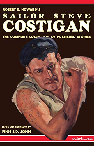 Robert E. Howard's Sailor Steve Costigan: The Complete Collection of Published Stories