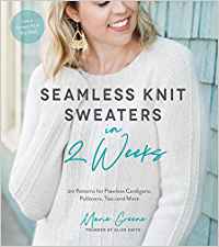 Seamless Knit Sweaters in 2 Weeks: 20 Patterns for Flawless Cardigans, Pullovers, Tees and More