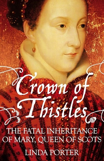 Crown of Thistles: The Fatal Inheritance of Mary Queen of Scots