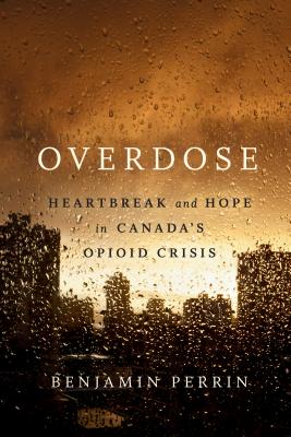 Overdose: Heartbreak And Hope in Canada’s Opioid Crisis