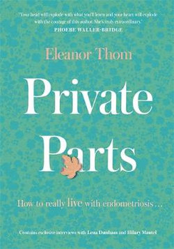 Private Parts; How To Really Live With Endometriosis