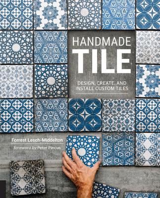 Handmade Tile: Design, Create, and Install Custom Tiles