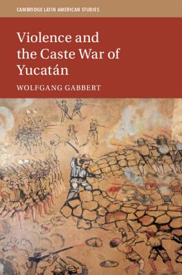 Violence and the Caste War of Yucatán book cover