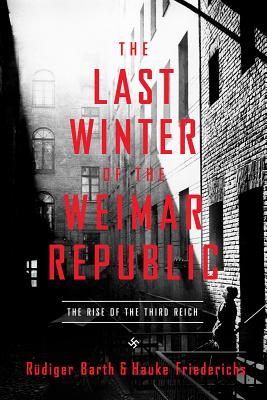 The Last Winter of the Weimar Republic: The Rise of the Third Reich