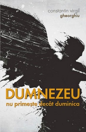 Dumnezeu nu primește decât duminica book cover