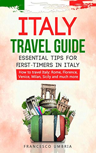 Italy travel guide: essential tips for first-timers in Italy: How to travel Italy: Rome ...