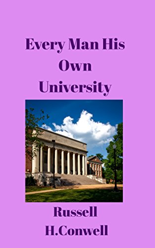 Every Man His Own University by Russell H. Conwell | Goodreads