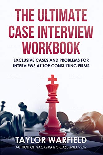 The Ultimate Case Interview Workbook: Exclusive Cases and Problems for Interviews at Top Consulting Firms