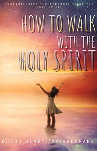 How to Walk with the Holy Spirit: Understanding the Personality of the Holy Spirit
