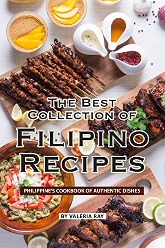 The Best Collection of Filipino Recipes: Philippine's Cookbook of ...
