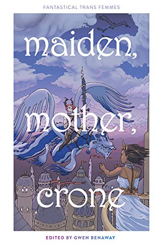 Maiden, Mother, Crone: Fantastical Trans Femmes
