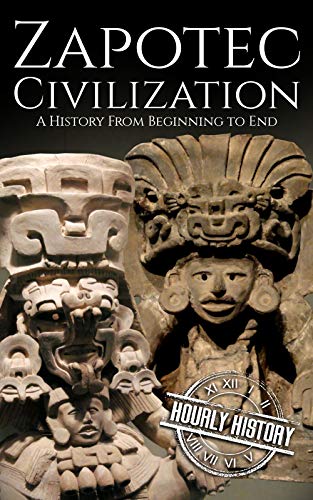 Zapotec Civilization: A History from Beginning to End