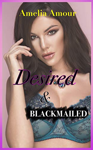 Desired & Blackmailed