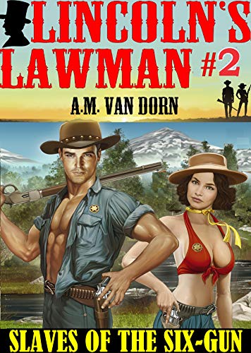 Lincoln's Lawman #2 Slaves of the Six-Gun: An action adventure adult western