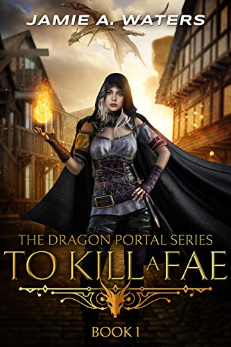 To Kill a Fae (The Dragon Portal, #1)