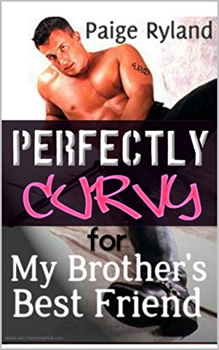 Perfectly Curvy for My Brother’s Best Friend