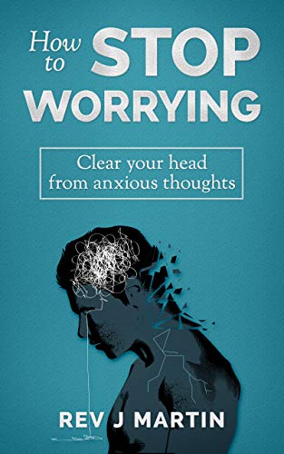 How to Stop Worrying: Clear your head from anxious thoughts