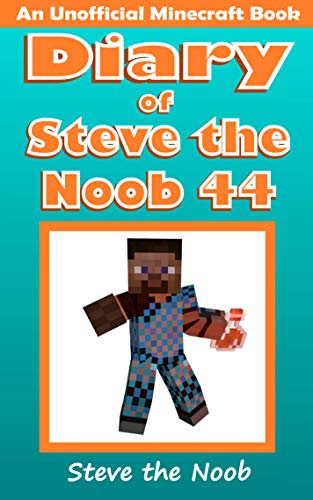 Diary of Steve the Noob 44 (An Unofficial Minecraft Book)
