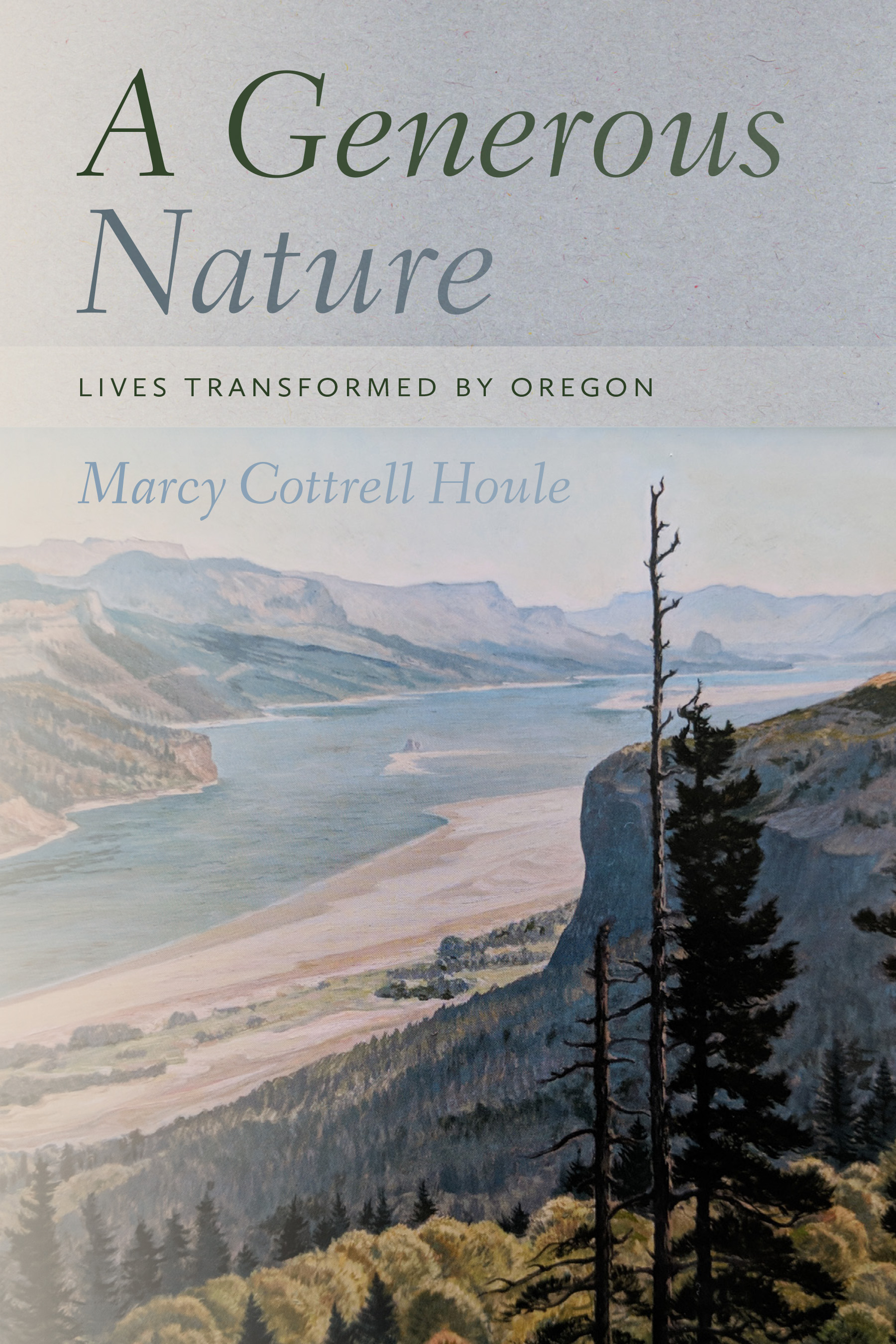 A Generous Nature Lives Transformed by Oregon by Marcy Cottrell Houle