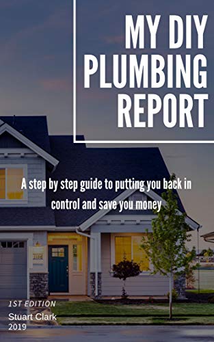 My DIY Plumbing Report: A step by step guide to you in control and ...