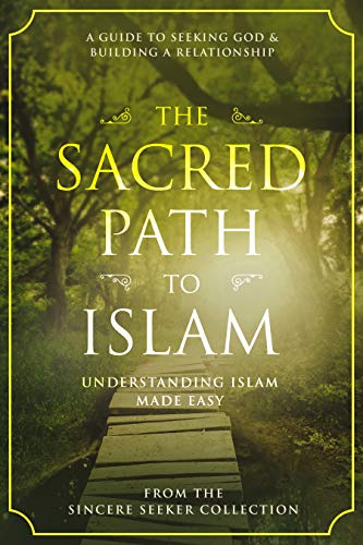 The Sacred Path to Islam: A Guide to Seeking Allah (God) & Building a Relationship