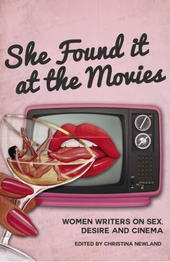 She Found It at the Movies: Women Writers on Sex, Desire and Cinema