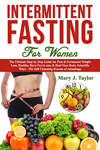 Intermittent Fasting For Women: The Ultimate Step by Step Guide for ...