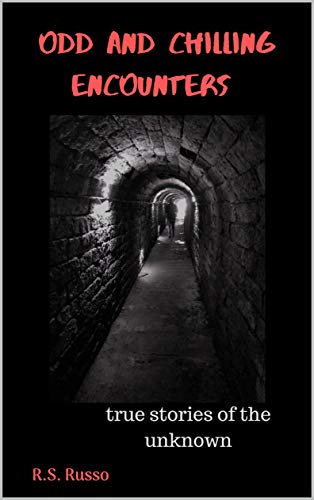 ODD AND CHILLING ENCOUNTERS: True stories of the unknown