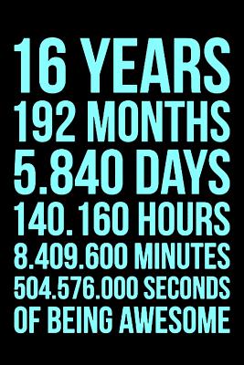 Happy 16th Birthday Boy Quotes 16 Years Of Being Awesome Blue: Blank Lined Journal, Notebook, Diary,  Planner Awesome Happy 16Th Birthday 16 Years Old Gift For Boys And Girls By  Not A Book | Goodreads