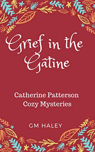 GRIEF IN THE GÂTINE: Catherine Patterson Mysteries