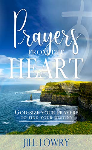 Prayers from the Heart: God-Size Your Prayers to Find Your Destiny