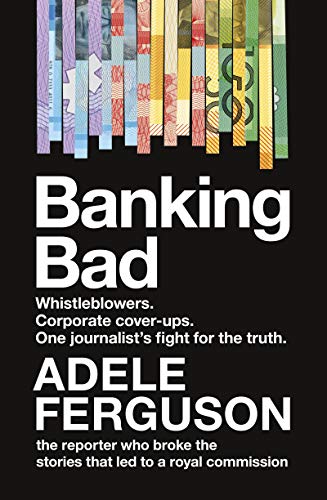 Banking Bad: Whistleblowers, Corporate Cover-ups and One Journalist's Fight for the Truth