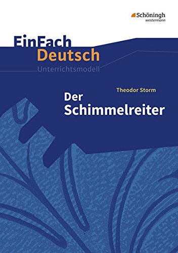 Der Schimmelreiter: EinFach Deutsch Unterrichtsmodelle: Klassen 8 - 10