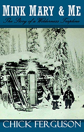 Mink, Mary, and Me: The Story of a Wilderness Trapline
