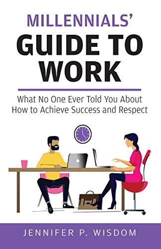 Millennials’ Guide to Work: What No One Ever Told You About How to ...