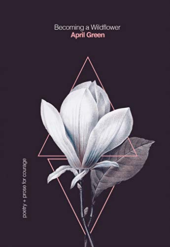 Becoming a Wildflower: Poetry + Prose for Courage