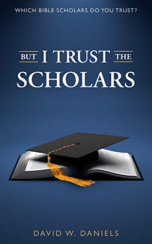 But I Trust The Scholars: Which Bible Scholars Do You Trust?