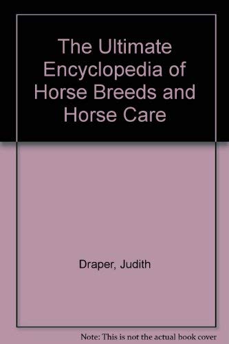 The Ultimate Encyclopedia of Horse Breeds and Horse Care by Judith ...
